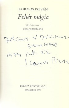 Kormos István Kormos István: Fehér mágia. Válogatott versfordítások. Sárosi Bálint (1925-2022) népzenekutató számára dedikált példány.