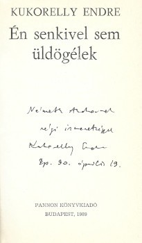 Kukorelly Endre Kukorelly Endre: Én senkivel sem üldögélek. Dedikált példány.