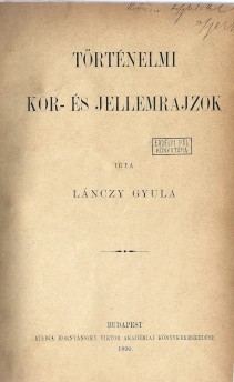 Lánczy Gyula Lánczy Gyula: Történelmi kor- és jellemrajzok. Erdélyi Pál (1864-1936) könyvtáros, irodalomtörténész, egyetemi tanár, az Erdélyi Múzeum szerkesztője, az Erdélyi Múzzeum-Egyesület főtitkára ex libriszével. Dedikált példány.