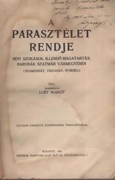 Luby Margit Luby Margit: A parasztélet rendje. Népi szokások, illendő magatartás, babonák Szatmár vármegyében. (Szamoshát, Tiszahát, Nyírség). Károlyi Árpád történésznek dedikált példány. + Bábalelte babona.