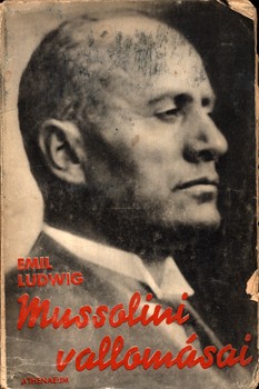 Ludwig, Emil  Ludwig, Emil: Mussolini vallomásai. Tizennyolc beszélgetés. Ford. Ruttkay György.