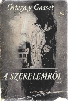 Ortega y Gasset, José Ortega y Gasset, José: A szerelemről. José Ortega y Gasset elmélkedései. Ford. Szentkuty Pál.