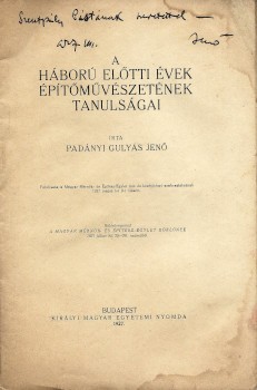 Padányi Gulyás Jenő Padányi Gulyás Jenő: A háború előtti évek építőművészetének tanulságai.