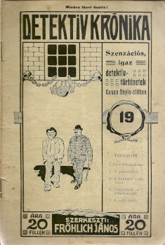 Ponyva. Detektív Krónika. 1910.  Ponyva. Detektív Krónika. 1910. Igaz történetek az életből. Világhírű detektívek élményei. Szerk. Fröhlich János. III. évf. 19. sz.