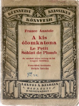 Ponyva. France, Anatole Ponyva. France, Anatole: A kis ólomkatona. Le Petit Soldat de Plomb. Az eredeti teljes szöveg és hű fordítása. Ford. Békés István. A borító Kozma Lajos munkája.