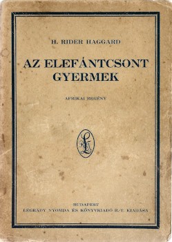 Ponyva. Haggard, H. Rider Ponyva. Haggard, H. Rider. Az elefántcsont gyermek. Arikai regény.