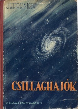 Ponyva. Jefremov, (Ivan Antonovics) Ponyva. Jefremov, (Ivan Antonovics): Csillaghajók. Fantasztikus regény. Ford. Márkus Gyula.