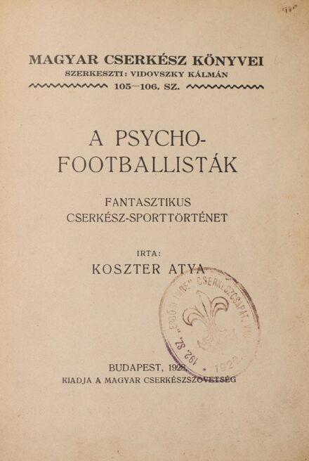 Ponyva. (Koszterszitz József) Koszter atya Ponyva. (Koszterszitz József) Koszter atya: A psychofootballisták. Fantasztikus cserkész-sporttörténet. Ritka fanty.