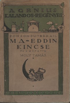 Ponyva. Ponson du Terrail, Pierre Alexis de Ponyva. Ponson du Terrail, Pierre Alexis de: Ma-Eddin kincse. Fantasztikus regény. Ford. Moly Tamás.
