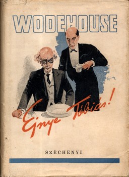 Wodehouse, P(elham) G(renville) Wodehouse, P(elham) G(renville): Ejnye, Tóbiás. Ford. Várady György.