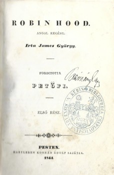 Petőfi Sándor (ford.) Petőfi Sándor (ford.): Robin Hood. Angol regény. James Györgytől. Forditotta --. I. rész. Első magyar nyelvű kiadás.