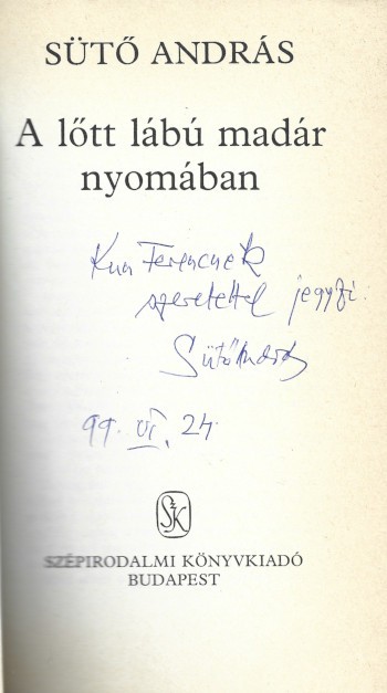 Sütő András  Sütő András: A lőtt lábú madár nyomában. Első kiadás. Dedikált példány.