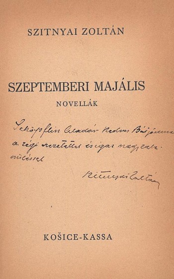 Szitnyai Zoltán Szitnyai Zoltán: Szeptemberi majális. Novellák. Schöpflin Aladár (1872-1950) irodalomtörténész, író, a Nyugat vezető kritikusának dedikált példány.