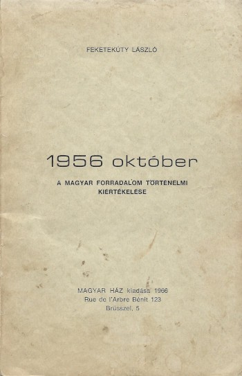 Feketekúty László Feketekúty László: 1956 október. A magyar forradalom történelmi kiértékelése.