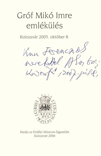 Gróf Mikó Imre emlékülés. Gróf Mikó Imre emlékülés. Kolozsvár 2005. október 8.  A kötet egyik szerzője, Egyed Ákos által dedikált példány.