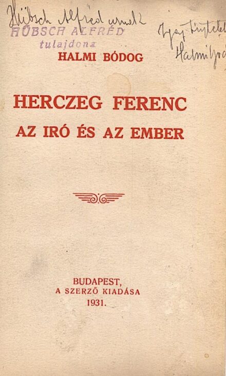 Halmi Bódog Halmi Bódog: Herczeg Ferenc az iró és az ember. Hübsch Alfréd, a pesti izraelita hitközség csoportvezetőjének dedikált példány.