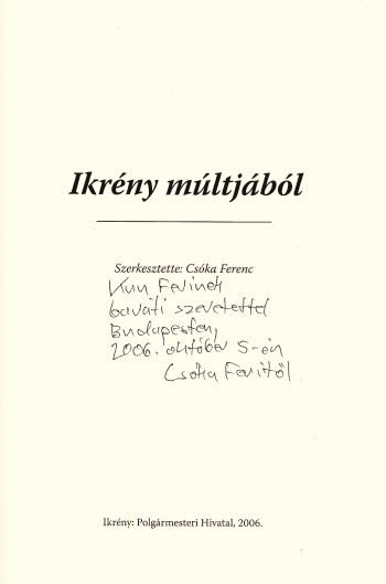 Ikrény múltjából.  Ikrény múltjából. Szerk. Csóka Ferenc. A szerkesztő által dedikált példány.