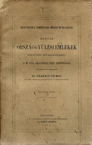 Magyar Országgyűlési emlékek történeti bevezetésekkel.  Magyar Országgyűlési emlékek történeti bevezetésekkel. Szerk. Fraknói Vilmos. Negyedik kötet (1557-1563.)