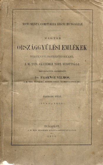 Magyar Országgyűlési emlékek történeti bevezetésekkel. Magyar Országgyűlési emlékek történeti bevezetésekkel. Szerk. Fraknói Vilmos. Harmadik kötet (1546-1556.)