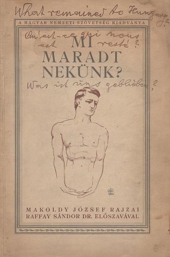Makoldy József Makoldy József: Mi maradt nekünk? -- rajzai. Raffay Sándor előszavával. Ritka irredenta mű.