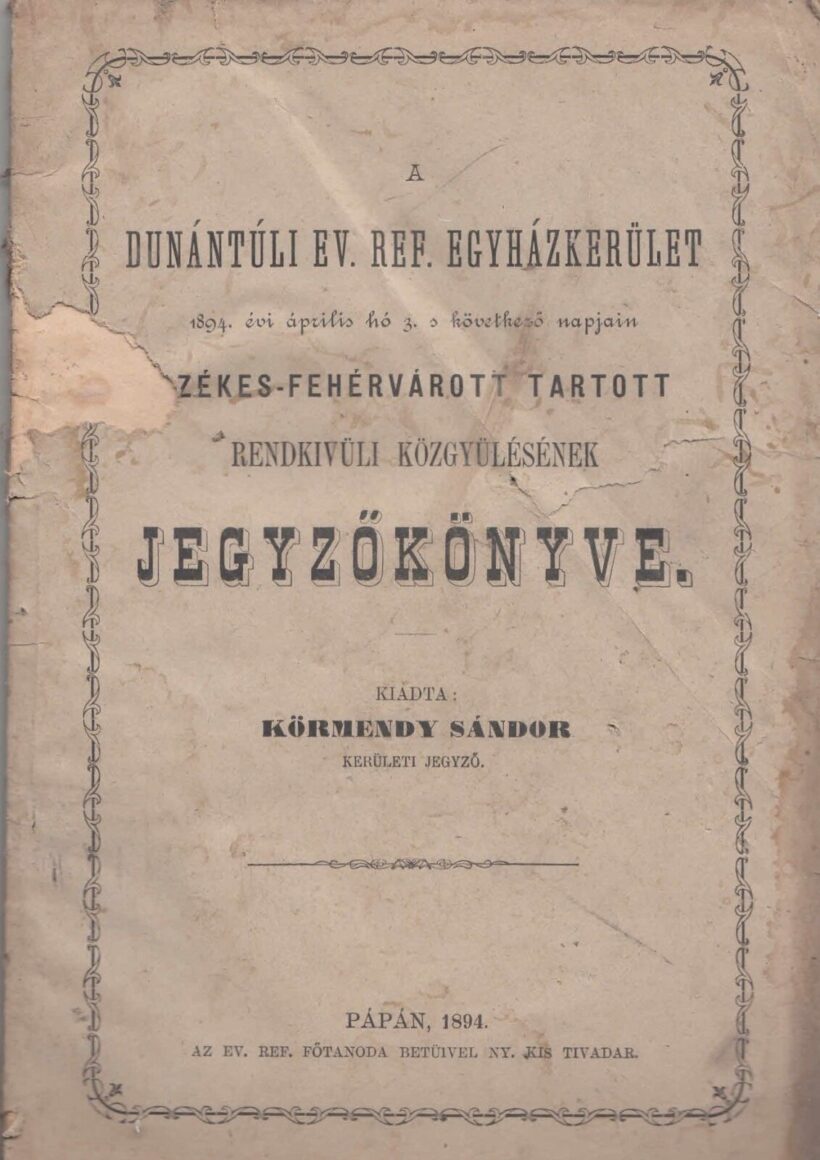 1894. A Dunántuli Református Egyházkerület Székes - Fehérvárott tartott rendkivüli közgyülésének jegyzőkönyve