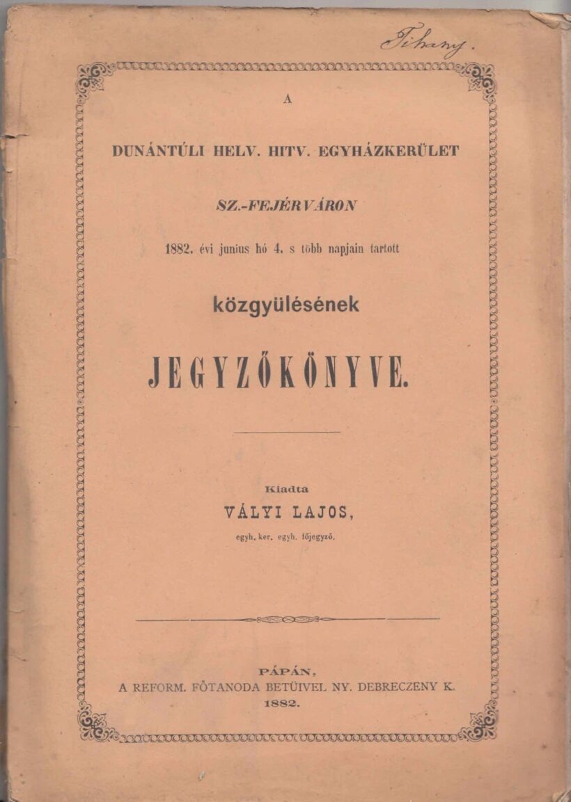 1882. A Dunántuli Református Egyházkerület sz.k Székes - Fejérváron tartott közgyülésének jegyzőkönyve