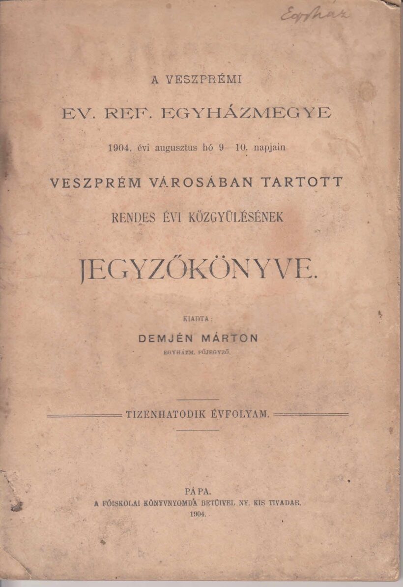 45-1337 1904 A Veszprémi Ev.Ref.Egyházmegye 1904.augusztus 9-10. napján, Veszprém városában tartott rendes évi közgyülésének jegyzőkönyve