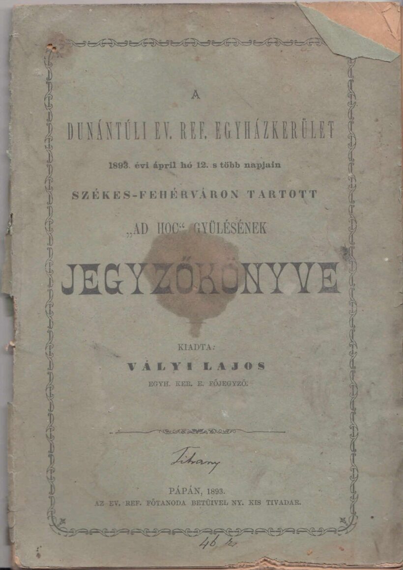 45-1357 1893. A Dunántuli Református Egyházkerület Székes-Fejérváron tartott "Ad Hoc" gyülésének jegyzőkönyve / Pápa