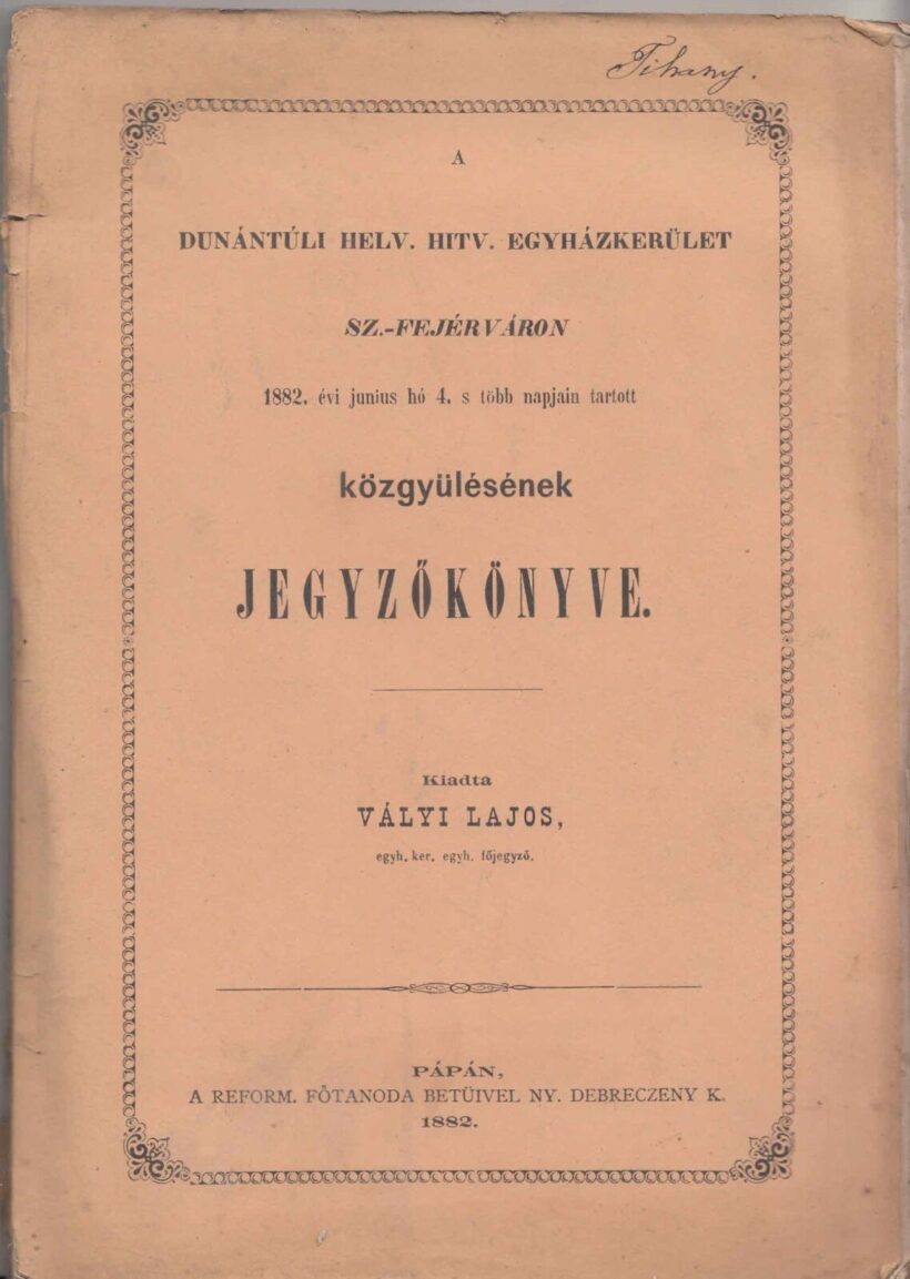 46-1420 1882. A Dunántuli Református Egyházkerület sz.k Székes - Fejérváron tartott közgyülésének jegyzőkönyve