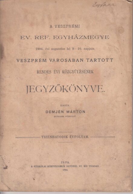 49-1437 1904 A Veszprémi Ev.Ref.Egyházmegye 1904.augusztus 9-10. napján, Veszprém városában tartott rendes évi közgyülésének jegyzőkönyve