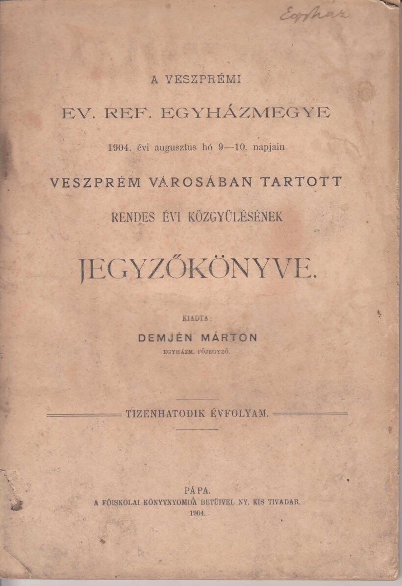 49-1437 1904 A Veszprémi Ev.Ref.Egyházmegye 1904.augusztus 9-10. napján, Veszprém városában tartott rendes évi közgyülésének jegyzőkönyve