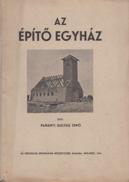 49-1465 1944 Az Épitő egyház / Az Egyházi épitkezéseknél hasznos tudnivalók, 30 db képpel Padányi Gulyás Jenő ajánlásával
