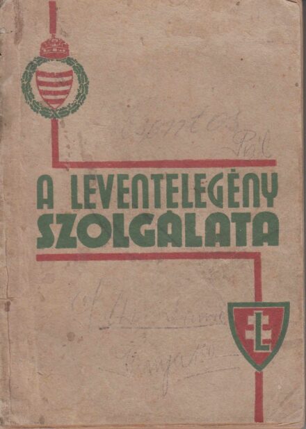 52-1556 1943 A Levente legény szolgálata /Leventék Országos Parancsnoka kiadványa