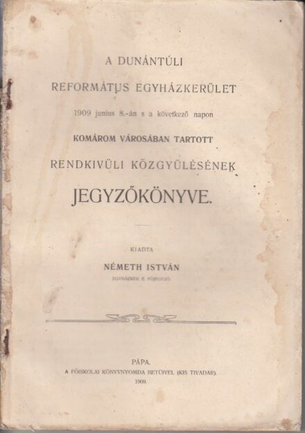 52-1372 1909. A Dunántuli Református Egyházkerület, Komárom városában tartott rendkivüli közgyülésének jegyzőkönyve