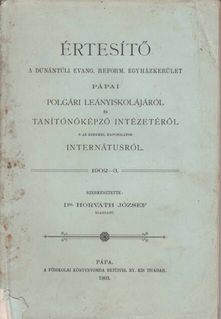 52-1335 A Dunántuli Református Egyházkerület pápai polgári leányiskola és tanítóképző intézet értesítője a 1902-03. tanévről