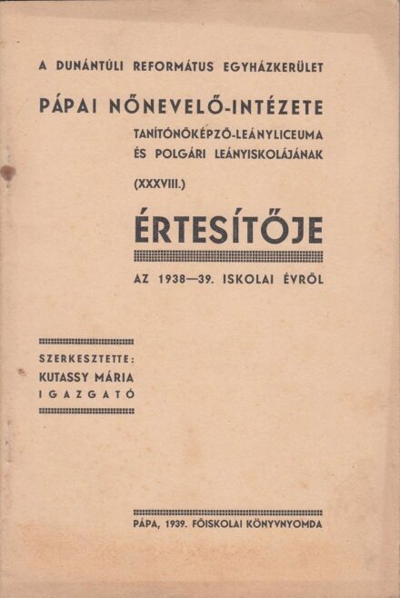 52-1334 A Dunántuli Református Egyházkerület pápai nevelő-intézet és polgári leányiskola értesítője a 1938-39. tanévről