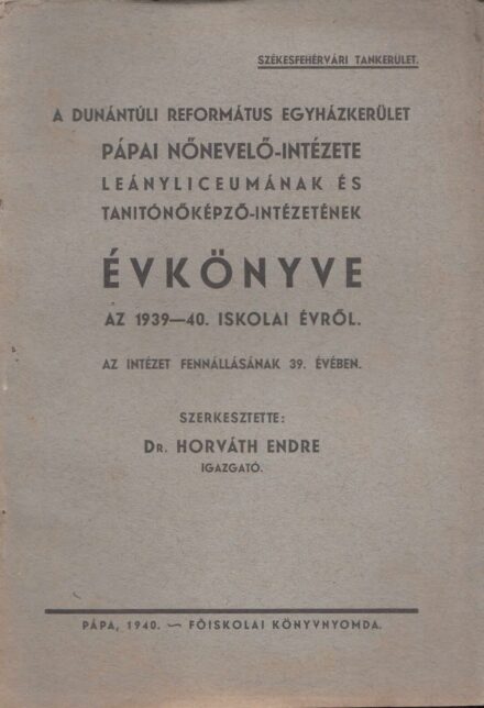 53-1432 1940. A Dunántuli Református Egyházkerület, Pápa Nevelő-Intézete leányliceumának és Tanitónőképző-intézetének Évkönyve az 1939-40. iskolai évről