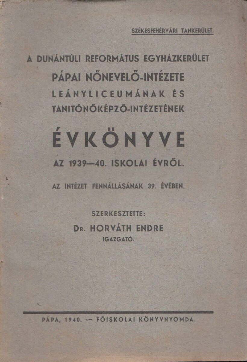 53-1432 1940. A Dunántuli Református Egyházkerület, Pápa Nevelő-Intézete leányliceumának és Tanitónőképző-intézetének Évkönyve az 1939-40. iskolai évről