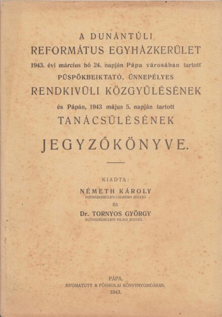 53-1435 1943 A Dunántuli Református Egyházkerület 1943. évi március hó 24-napján Pápa városában tartott püspökbeiktató, ünnepélyes rendkivüli közgyülésének és tanácsülésének jegyzőkönyve