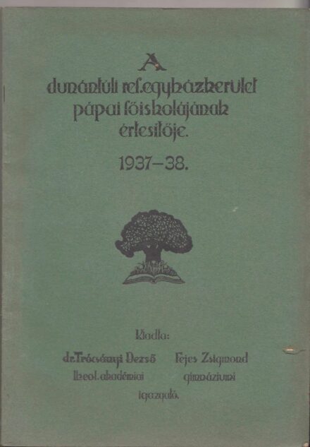53-1444 A Dunántuli Református Egyházkerület Pápai Főiskolájának értesítője az 1937-38. iskolai évről