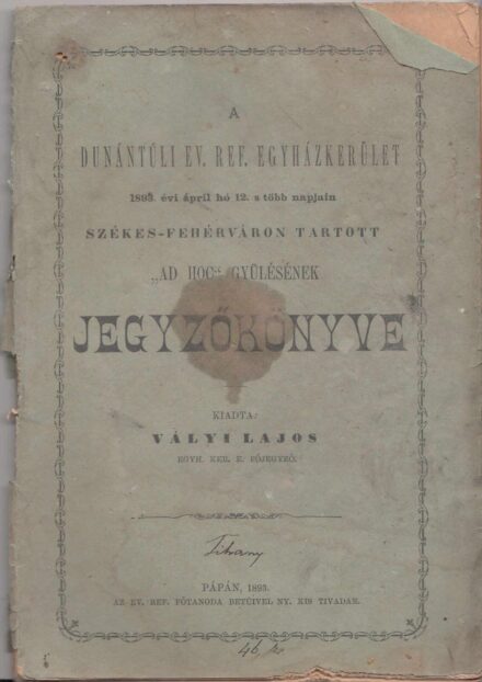 53-1457 1893. A Dunántuli Református Egyházkerület Székes-Fejérváron tartott "Ad Hoc" gyülésének jegyzőkönyve / Pápa