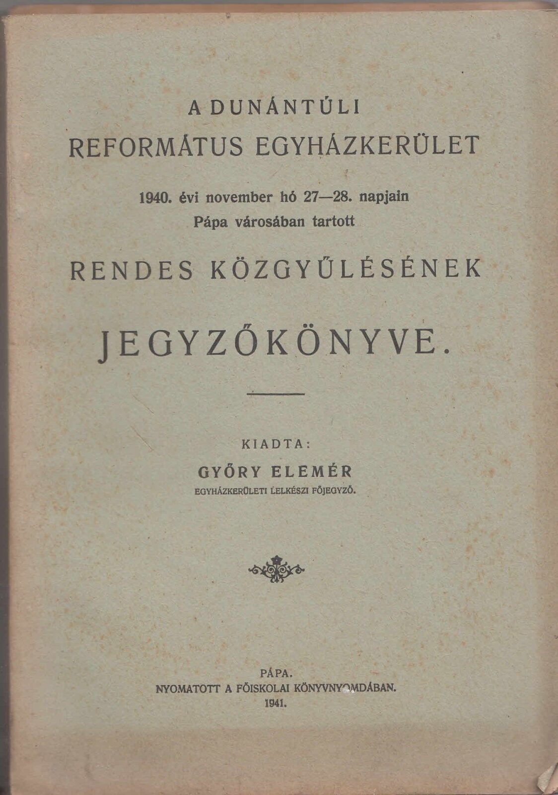 54-1429 1940. A Dunántuli Református Egyházkerület, Pápa mezővárosában tartott rendes közgyülésének jegyzőkönyve