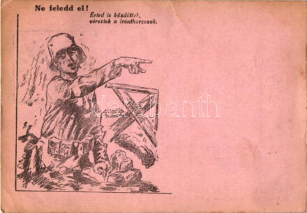 Ne feledd el! Érted is küzdöttek, véreztek a frontharcosok. Frontharcos tábori levelezőlap / WWII Hungarian military propaganda (EK)