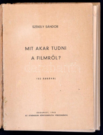 Székely Sándor: Mit akar tudni a filmről? Bp., 1943, Athenaeum Könyvesbolt Főbizománya. Kiadói papírkötésben, megviselt állapotban, sérült, széteső kötésben.