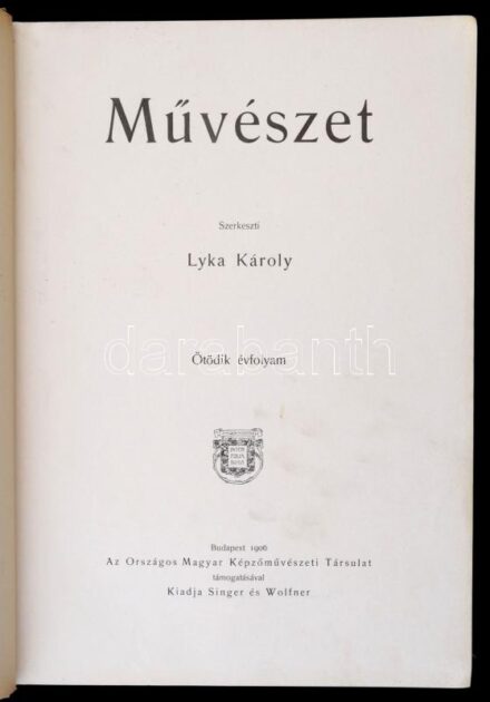 Művészet. Szerk.: Lyka Károly. 5. évf. Bp., 1906, Országos Magyar Képzőművészeti Társulat. Kissé kopott vászonkötésben.