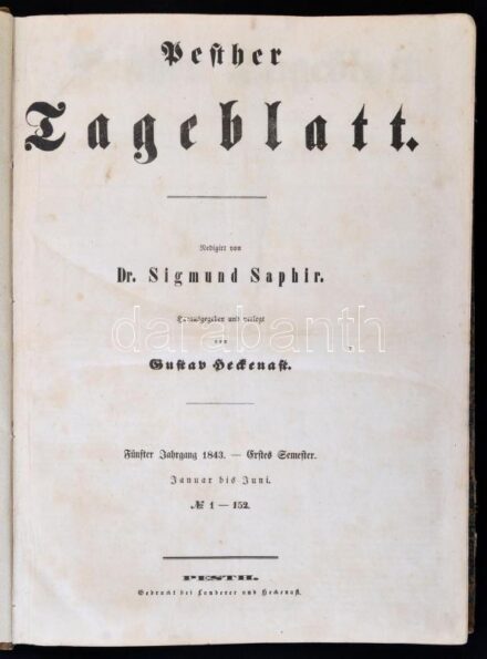 1843 Pesther Tageblatt. Szerk.: Dr. Saphir Zsigmond. 1843. V. évfolyam, I. félév 1-152. számok. Pest, Landerer és Heckenast. Egészvászon-kötésben, 1915-ből származó ajándékozási sorokkal, német nyelven. 1843-as pesti német nyelvű