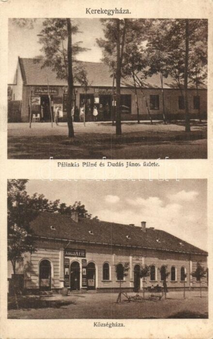 Kerekegyháza, Pálinkás Pálné és Dudás János üzlete, Községháza, Özv. Pálinkás Pálné kiadása