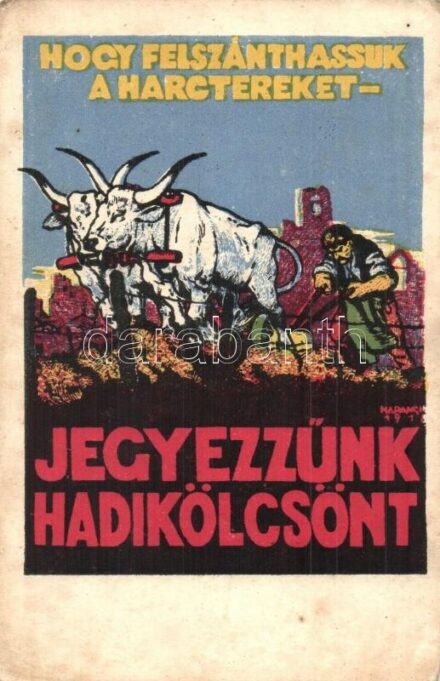 Hogy felszánthassuk a harctereket, jegyezzünk hadikölcsönt! / WWI Hungarian military loan propaganda + K.u.K. Kav. Wirtschaftsamt s: Haranghy (Rb)