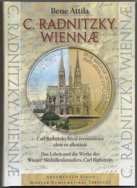 Bene Attila: C. Radnitzky. Wiennae - Carl Radnitzky bécsi éremművész élete és alkotásai. Budapest, Magyar Numizmatikai Társulat, Argumentum Kiadó, 2016. Magyar és német nyelvű. Carl Radnitzky érmeinek jegyzékével. Új állapotban. /