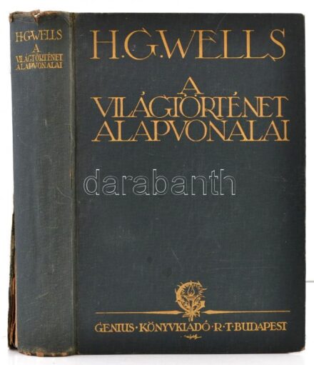 H.G. Wells: A világtörténet alapvonalai. Az élet és az emberiség történetének tüköre. Bp. 1925, Genius Könyvkiadó Rt. Második kiadás. Kiadói aranyozott egészvászon kötés, sérült gerinccel, kopott borítóval.